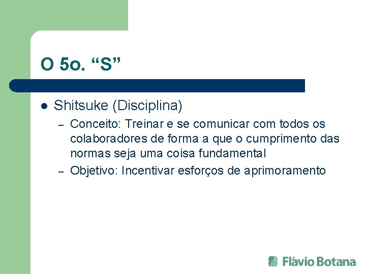 O 5 o. “S” l Shitsuke (Disciplina) – – Conceito: Treinar e se comunicar