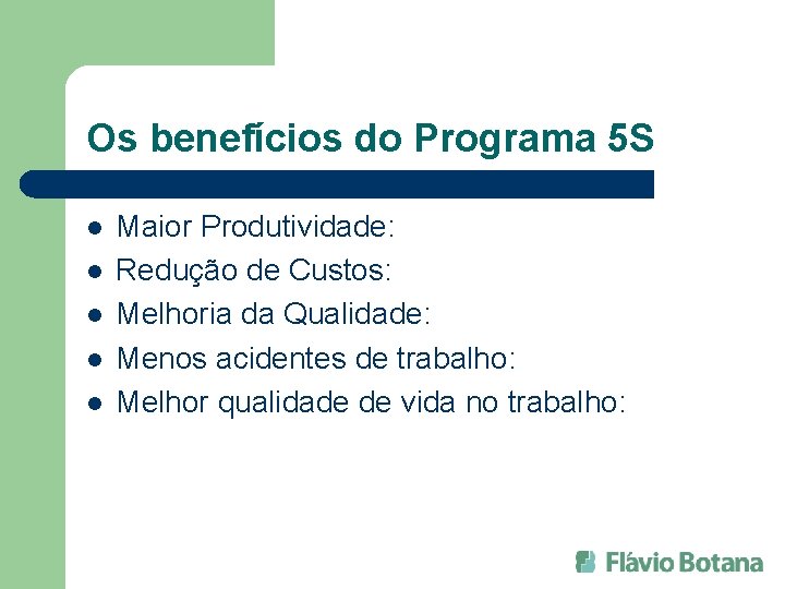 Os benefícios do Programa 5 S l l l Maior Produtividade: Redução de Custos: