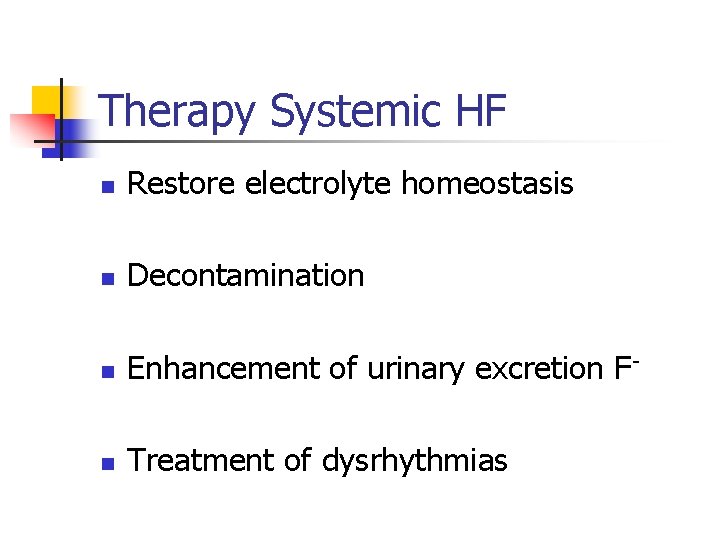 Therapy Systemic HF n Restore electrolyte homeostasis n Decontamination n Enhancement of urinary excretion