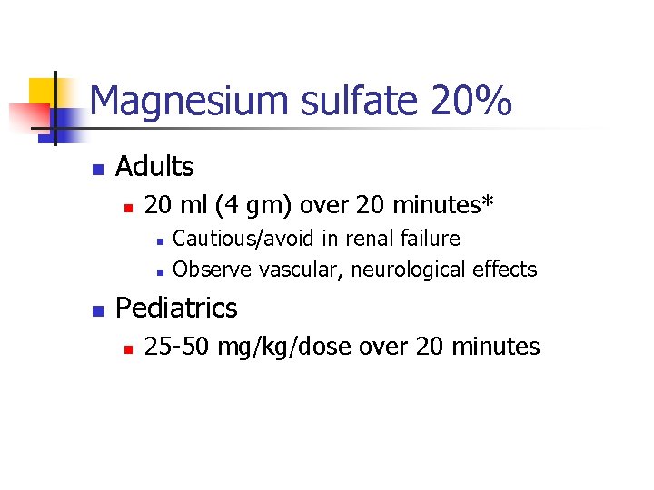 Magnesium sulfate 20% n Adults n 20 ml (4 gm) over 20 minutes* n