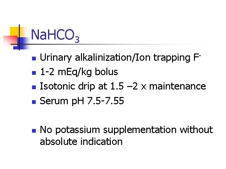 Na. HCO 3 n n n Urinary alkalinization/Ion trapping F 1 -2 m. Eq/kg