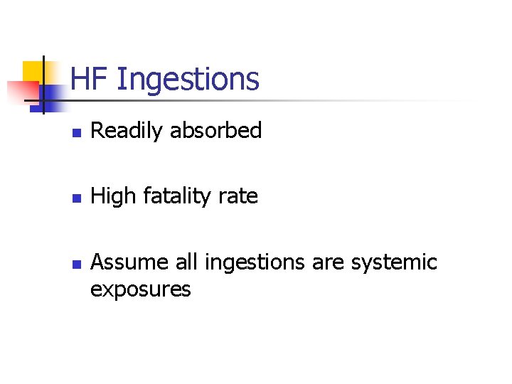 HF Ingestions n Readily absorbed n High fatality rate n Assume all ingestions are