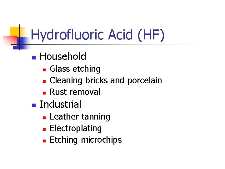 Hydrofluoric Acid (HF) n Household n n Glass etching Cleaning bricks and porcelain Rust