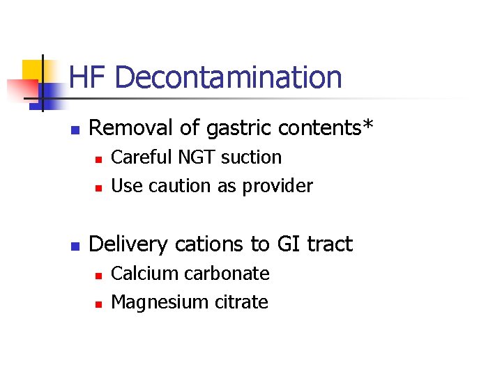 HF Decontamination n Removal of gastric contents* n n n Careful NGT suction Use