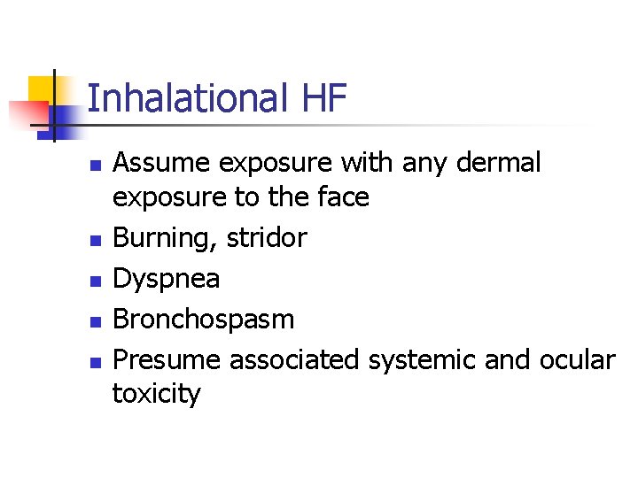 Inhalational HF n n n Assume exposure with any dermal exposure to the face