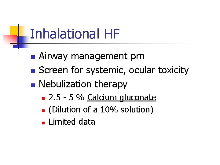 Inhalational HF n n n Airway management prn Screen for systemic, ocular toxicity Nebulization