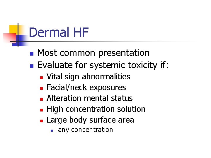 Dermal HF n n Most common presentation Evaluate for systemic toxicity if: n n