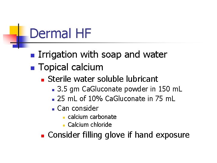 Dermal HF n n Irrigation with soap and water Topical calcium n Sterile water
