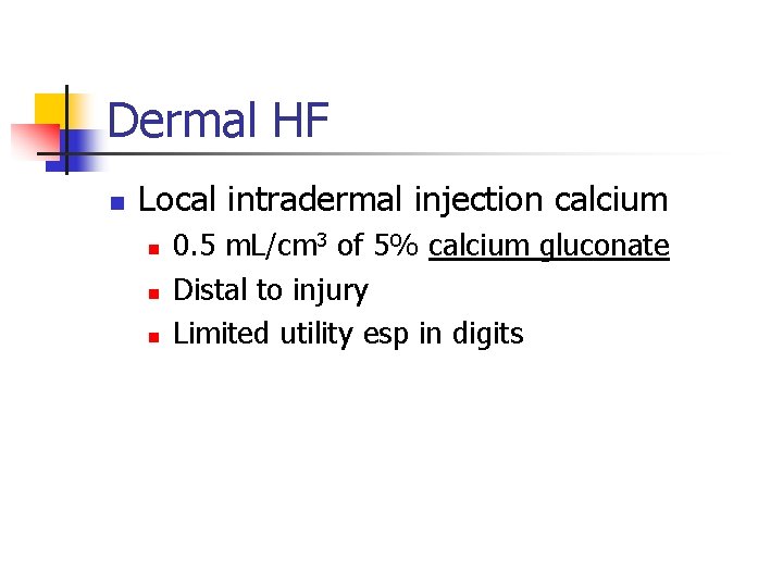 Dermal HF n Local intradermal injection calcium n n n 0. 5 m. L/cm