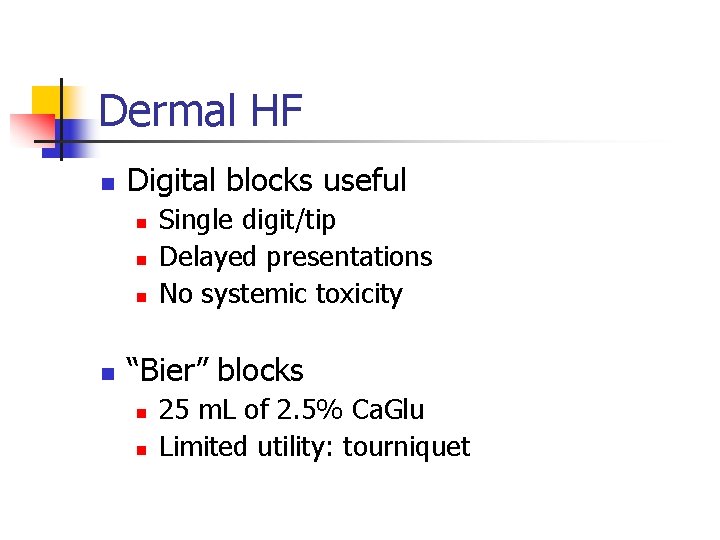 Dermal HF n Digital blocks useful n n Single digit/tip Delayed presentations No systemic