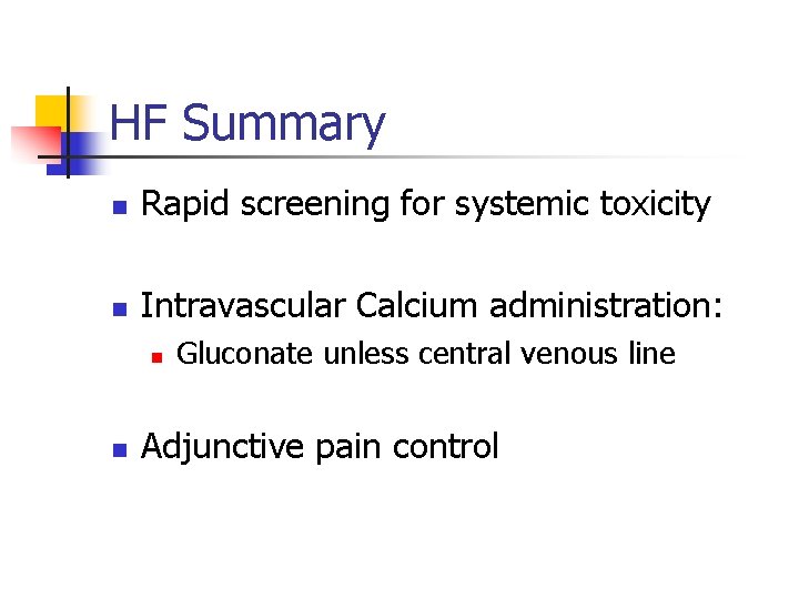 HF Summary n Rapid screening for systemic toxicity n Intravascular Calcium administration: n n