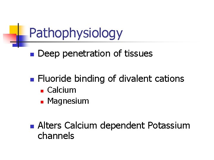 Pathophysiology n Deep penetration of tissues n Fluoride binding of divalent cations n n