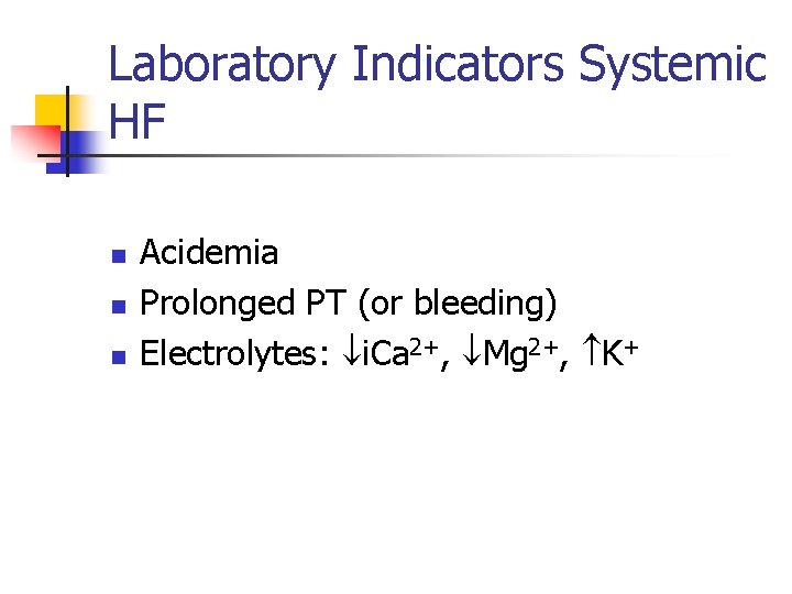 Laboratory Indicators Systemic HF n n n Acidemia Prolonged PT (or bleeding) Electrolytes: i.