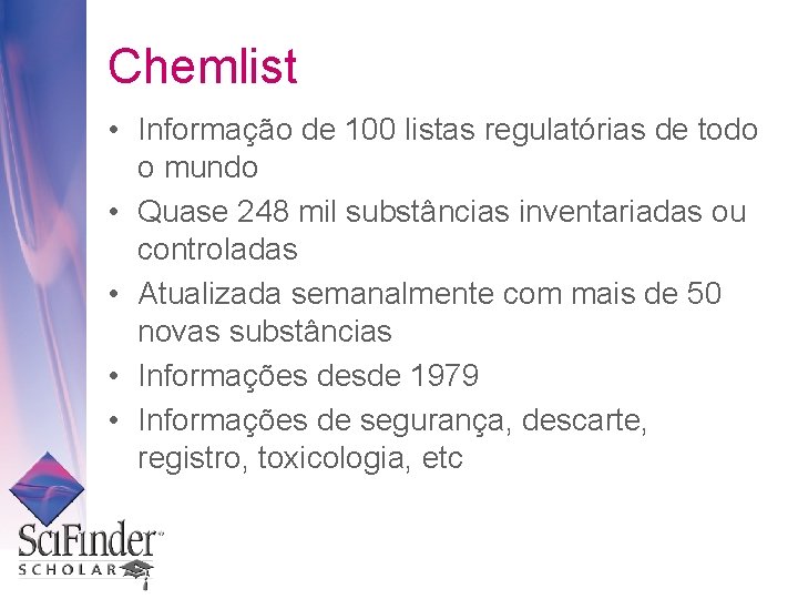 Chemlist • Informação de 100 listas regulatórias de todo o mundo • Quase 248