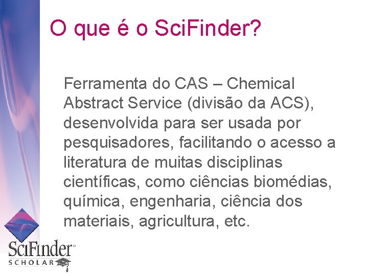 O que é o Sci. Finder? Ferramenta do CAS – Chemical Abstract Service (divisão
