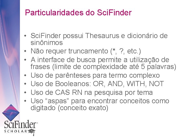 Particularidades do Sci. Finder • Sci. Finder possui Thesaurus e dicionário de sinônimos •