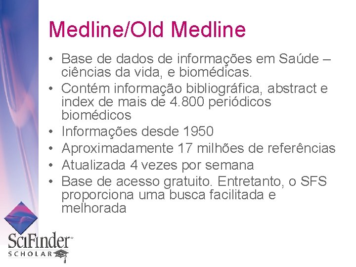 Medline/Old Medline • Base de dados de informações em Saúde – ciências da vida,