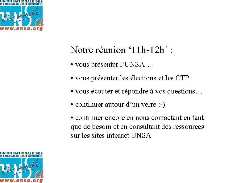 Notre réunion ‘ 11 h-12 h’ : • vous présenter l’UNSA… • vous présenter