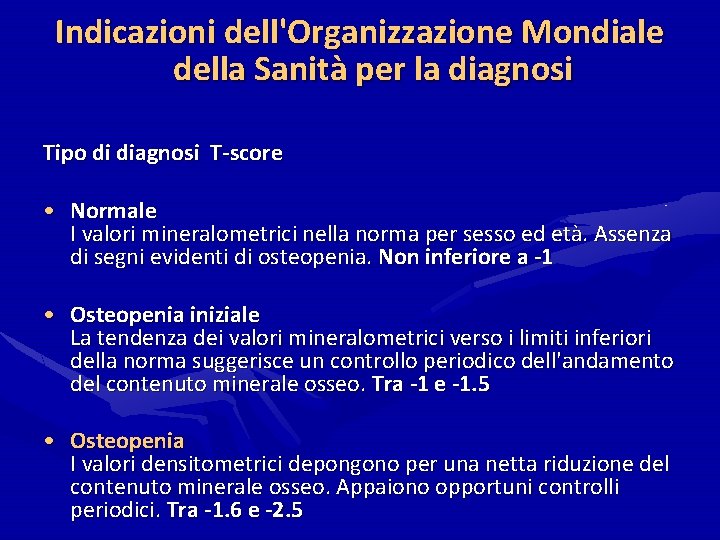 Indicazioni dell'Organizzazione Mondiale della Sanità per la diagnosi Tipo di diagnosi T-score • Normale