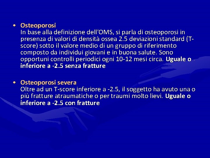 • Osteoporosi In base alla definizione dell'OMS, si parla di osteoporosi in presenza • Osteoporosi In base alla definizione dell'OMS, si parla di osteoporosi in presenza