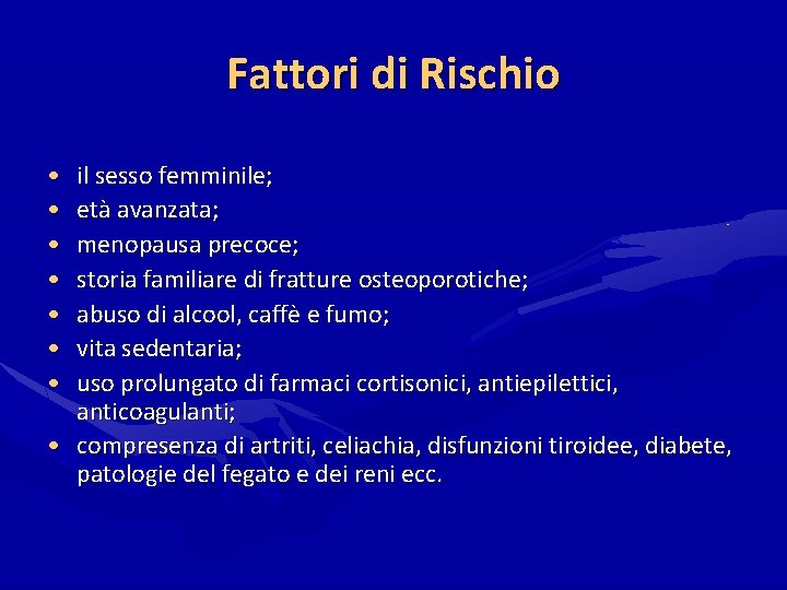 Fattori di Rischio • • il sesso femminile; età avanzata; menopausa precoce; storia familiare