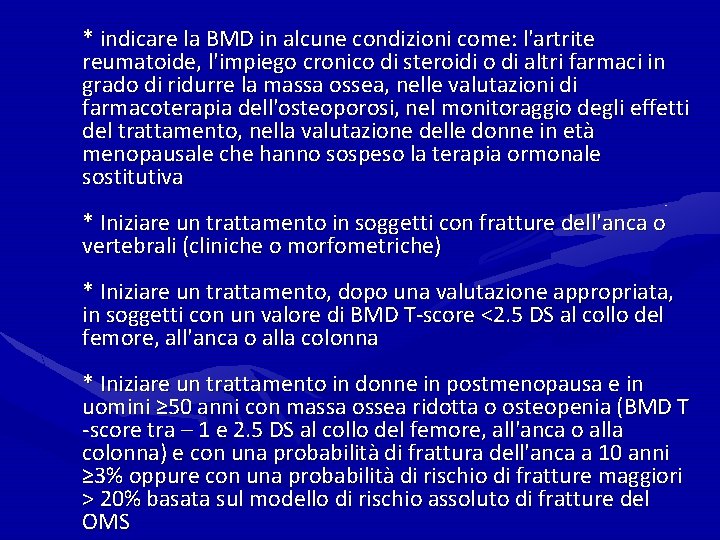* indicare la BMD in alcune condizioni come: l'artrite reumatoide, l'impiego cronico di steroidi * indicare la BMD in alcune condizioni come: l'artrite reumatoide, l'impiego cronico di steroidi