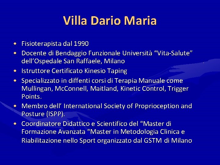 Villa Dario Maria • Fisioterapista dal 1990 • Docente di Bendaggio Funzionale Università “Vita-Salute” Villa Dario Maria • Fisioterapista dal 1990 • Docente di Bendaggio Funzionale Università “Vita-Salute”