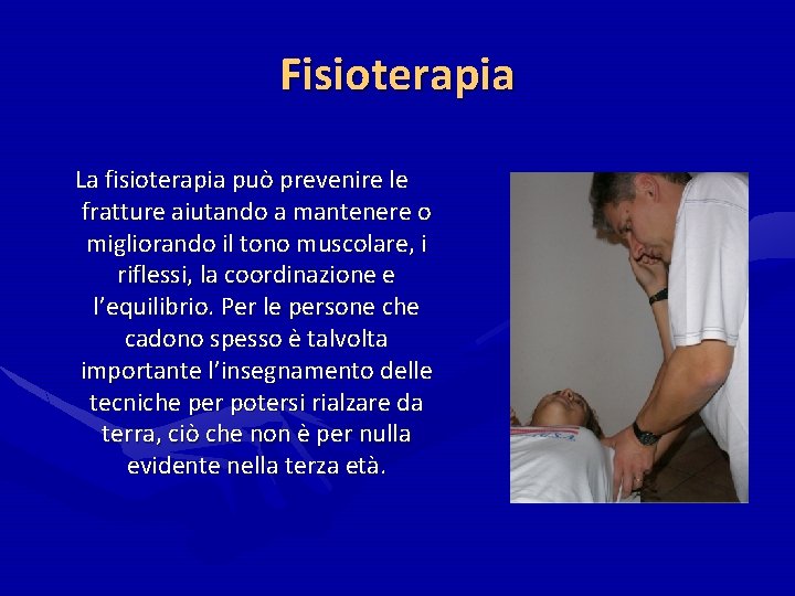 Fisioterapia La fisioterapia può prevenire le fratture aiutando a mantenere o migliorando il tono