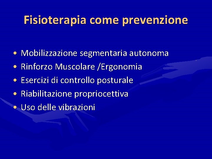 Fisioterapia come prevenzione • Mobilizzazione segmentaria autonoma • Rinforzo Muscolare /Ergonomia • Esercizi di