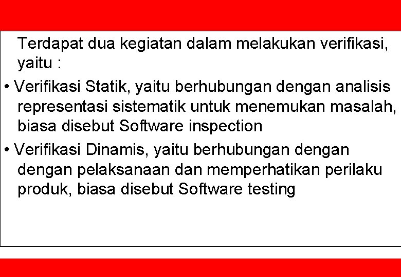 Terdapat dua kegiatan dalam melakukan verifikasi, yaitu : • Verifikasi Statik, yaitu berhubungan dengan