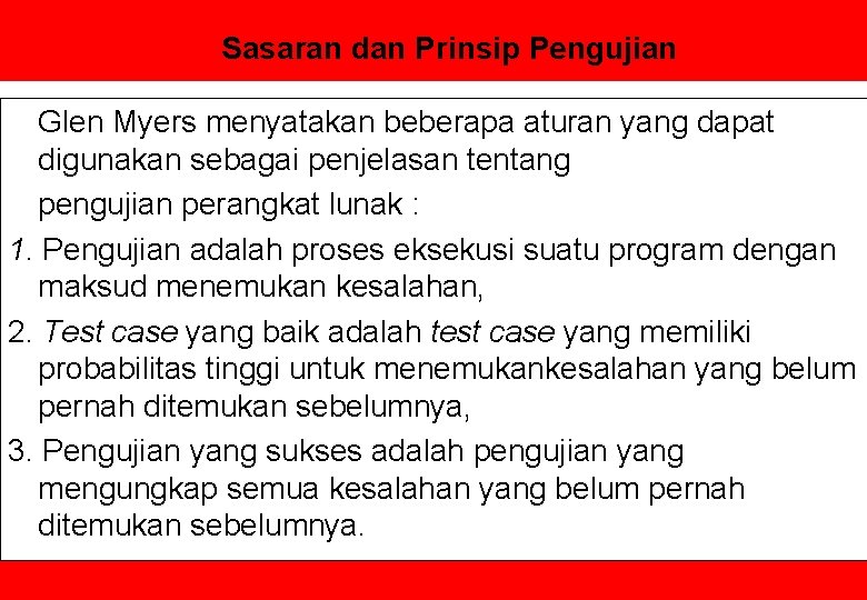 Sasaran dan Prinsip Pengujian Glen Myers menyatakan beberapa aturan yang dapat digunakan sebagai penjelasan