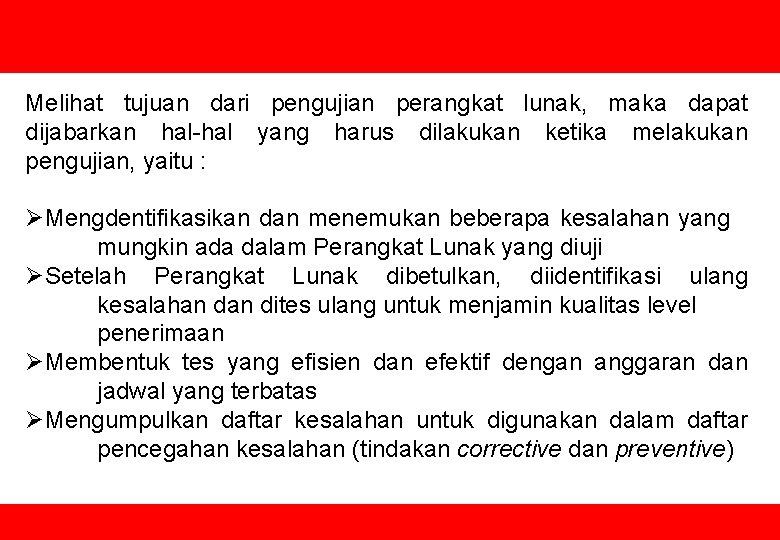 Melihat tujuan dari pengujian perangkat lunak, maka dapat dijabarkan hal-hal yang harus dilakukan ketika