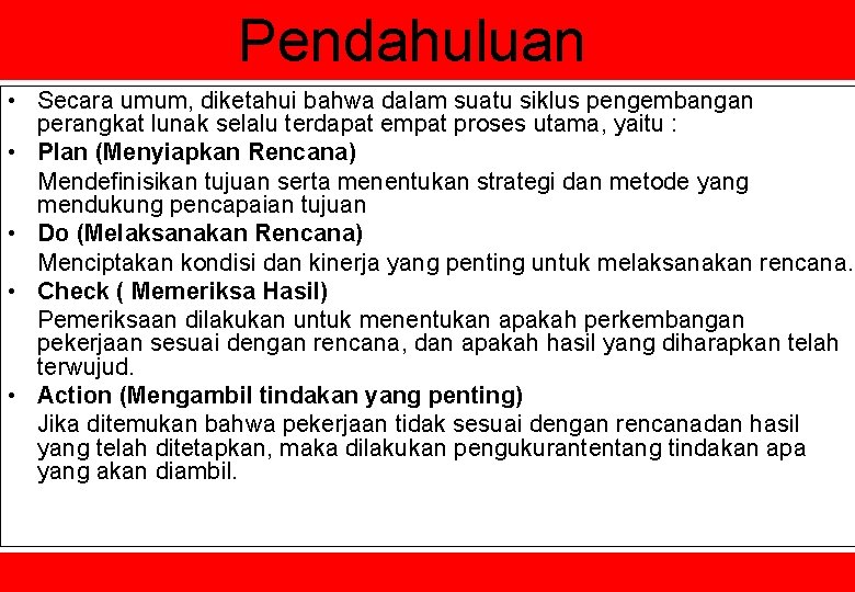 Pendahuluan • Secara umum, diketahui bahwa dalam suatu siklus pengembangan perangkat lunak selalu terdapat