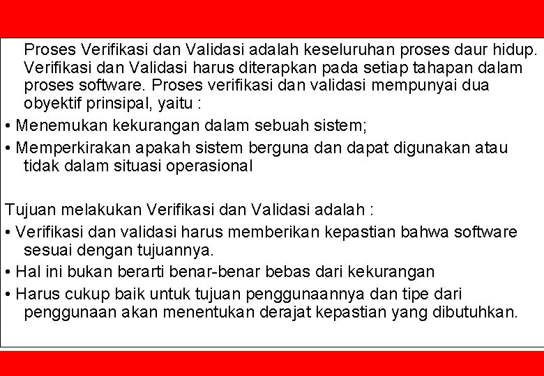 Proses Verifikasi dan Validasi adalah keseluruhan proses daur hidup. Verifikasi dan Validasi harus diterapkan