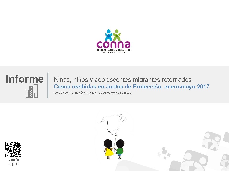 Informe Niñas, niños y adolescentes migrantes retornados Casos recibidos en Juntas de Protección, enero-mayo