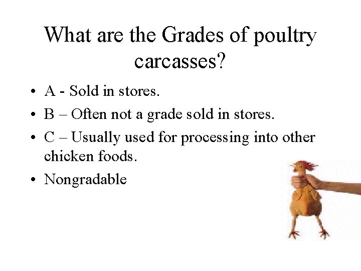 What are the Grades of poultry carcasses? • A - Sold in stores. • What are the Grades of poultry carcasses? • A - Sold in stores. •