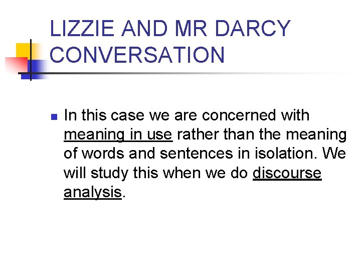 LIZZIE AND MR DARCY CONVERSATION n In this case we are concerned with meaning LIZZIE AND MR DARCY CONVERSATION n In this case we are concerned with meaning