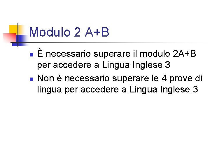 Modulo 2 A+B n n È necessario superare il modulo 2 A+B per accedere Modulo 2 A+B n n È necessario superare il modulo 2 A+B per accedere
