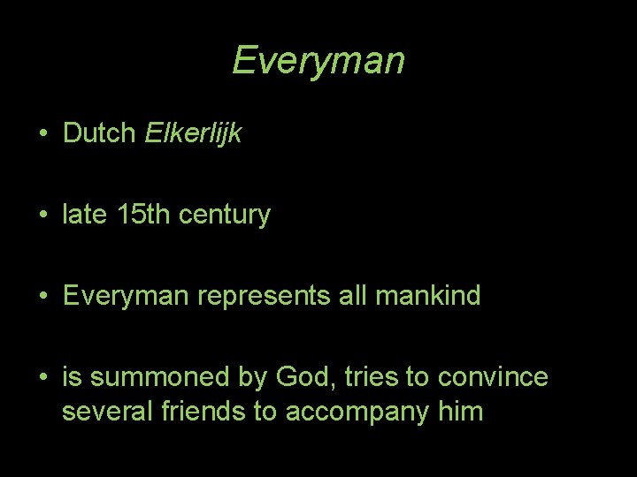 Everyman • Dutch Elkerlijk • late 15 th century • Everyman represents all mankind