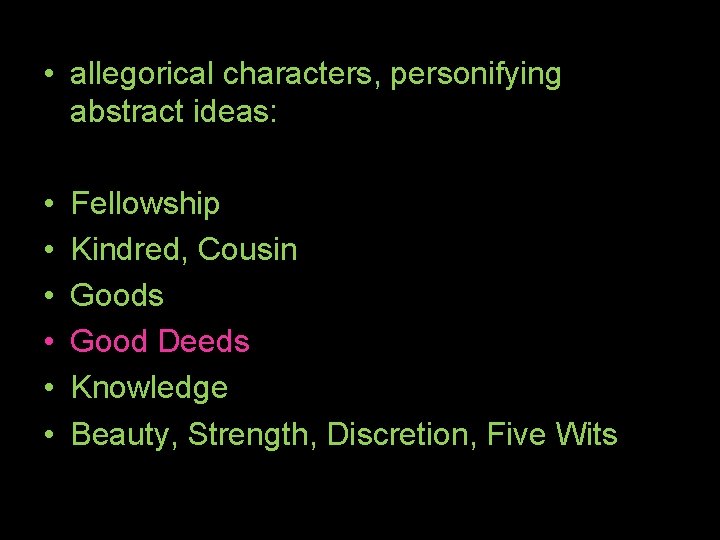  • allegorical characters, personifying abstract ideas: • • • Fellowship Kindred, Cousin Goods