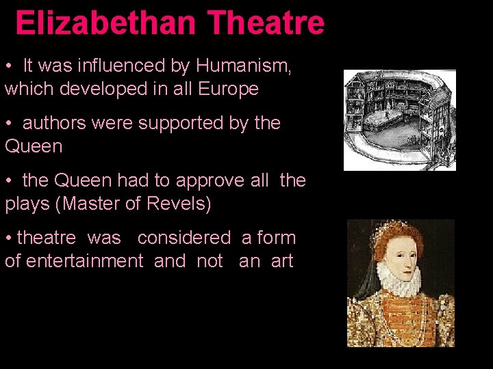 Elizabethan Theatre • It was influenced by Humanism, which developed in all Europe •