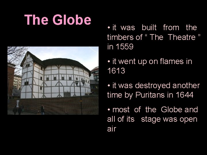 The Globe • it was built from the timbers of “ Theatre ” in