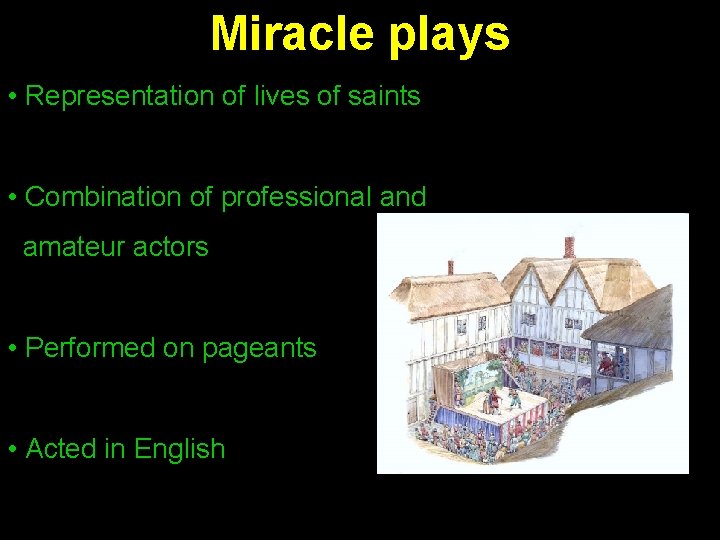 Miracle plays • Representation of lives of saints • Combination of professional and amateur