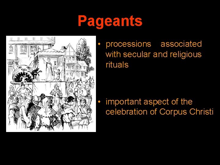 Pageants • processions associated with secular and religious rituals • important aspect of the