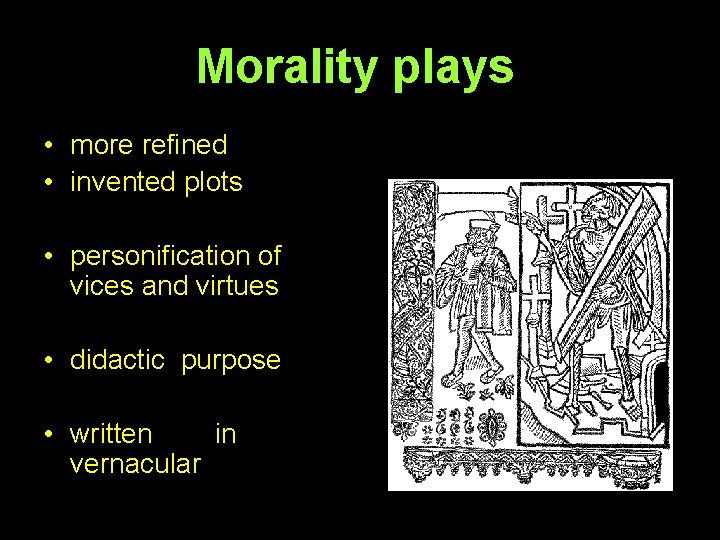 Morality plays • more refined • invented plots • personification of vices and virtues