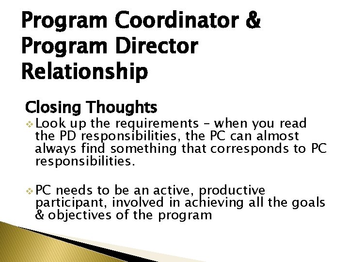 Program Coordinator & Program Director Relationship Closing Thoughts v Look up the requirements –