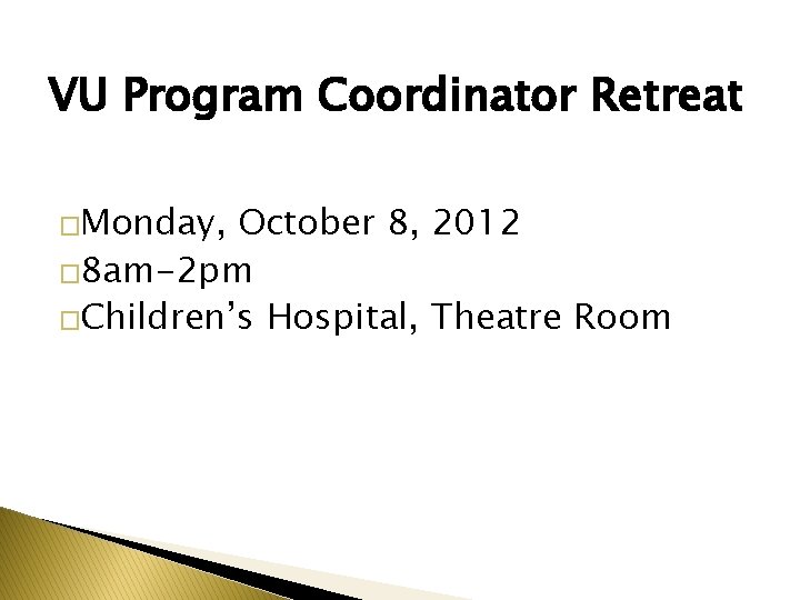 VU Program Coordinator Retreat �Monday, October 8, 2012 � 8 am-2 pm �Children’s Hospital,
