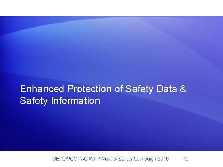 Enhanced Protection of Safety Data & Safety Information SEPLA/COPAC WFP Nairobi Safety Campaign 2016