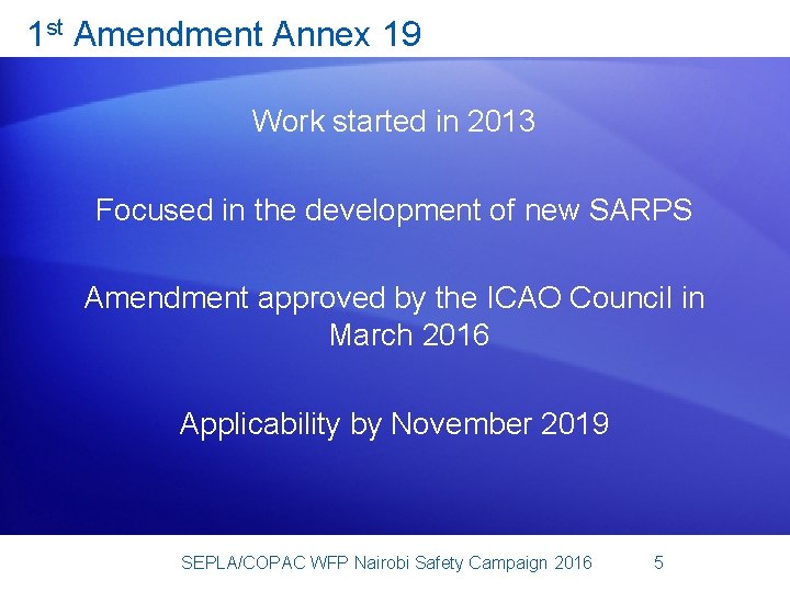 1 st Amendment Annex 19 Work started in 2013 Focused in the development of