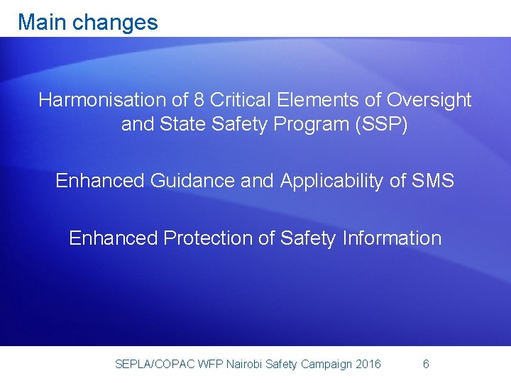 Main changes Harmonisation of 8 Critical Elements of Oversight and State Safety Program (SSP)